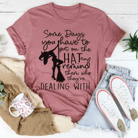 Some Days You Have To Put On The Hat Witch Tee