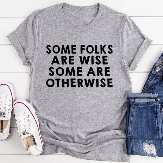 Some Folks Are Wise Some Are Otherwise Tee