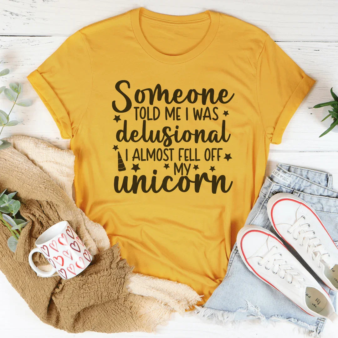 Someone Told Me I Was Delusional Tee