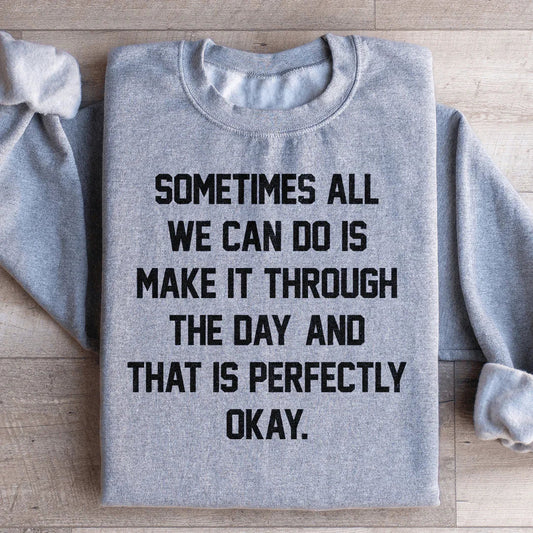 Sometimes All We Can Do Is Make It Through The Da Sweatshirt