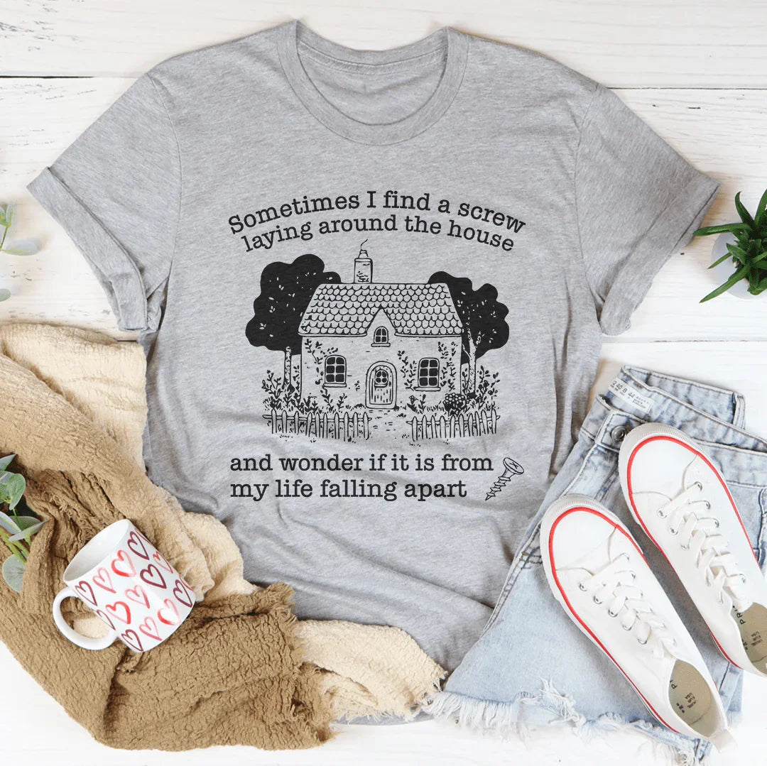 Sometimes I Find A Screw Laying Around The House Tee