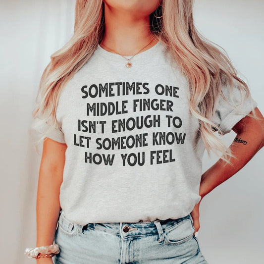 Sometimes One Middle Finger Is Not Enough Tee