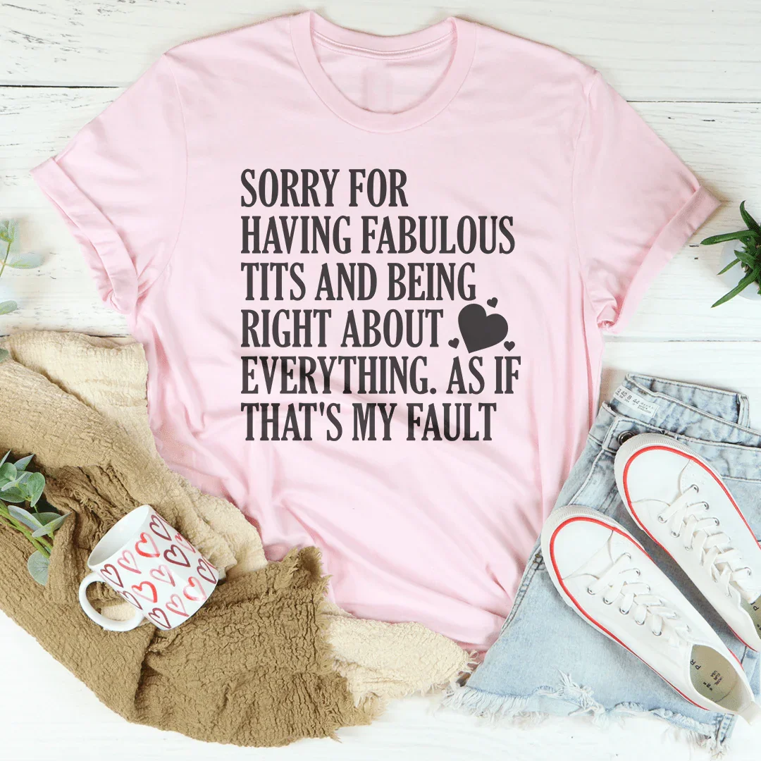 Sorry For Being Right About Everything Tee