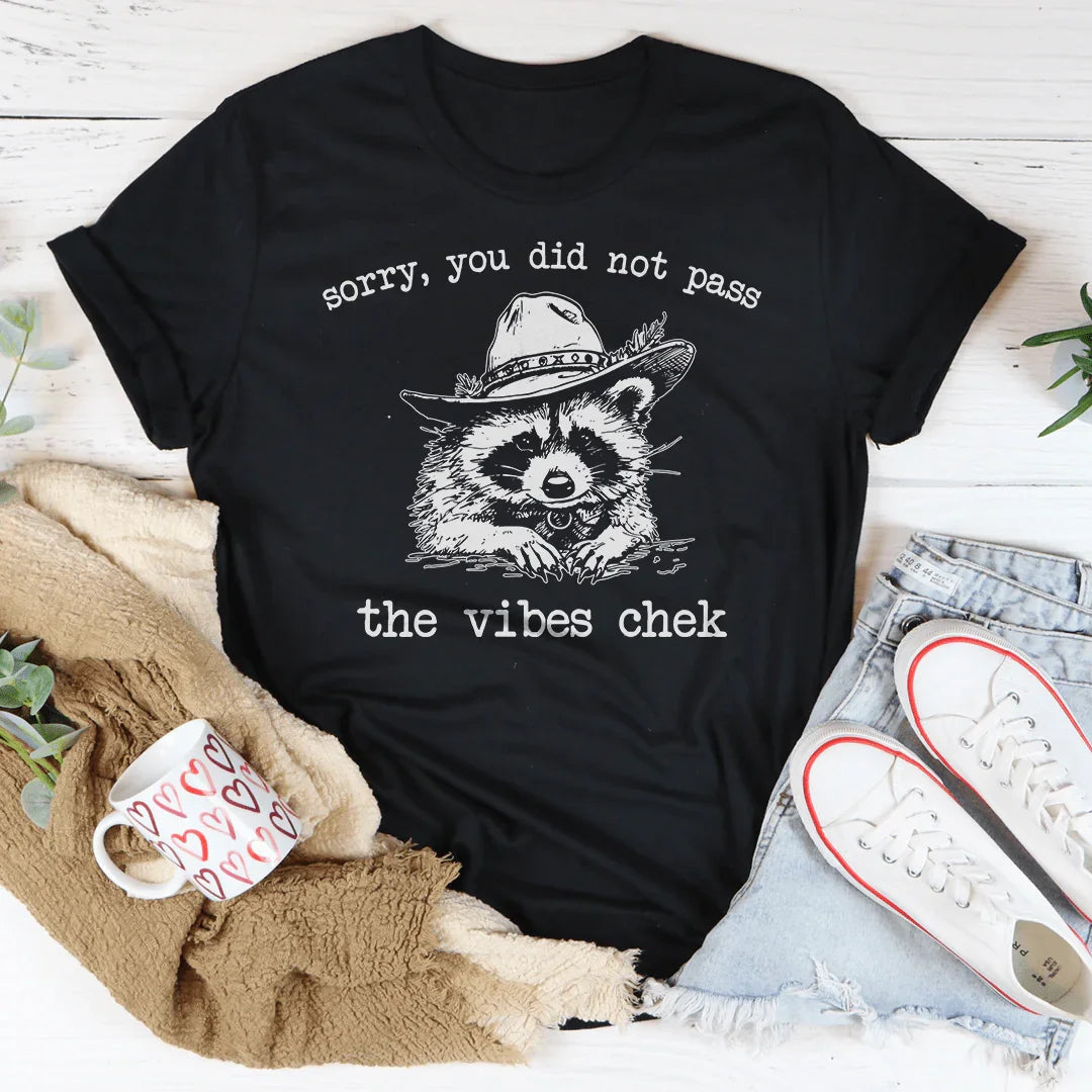 Sorry You Did Not Pass They Vibes Chek Tee