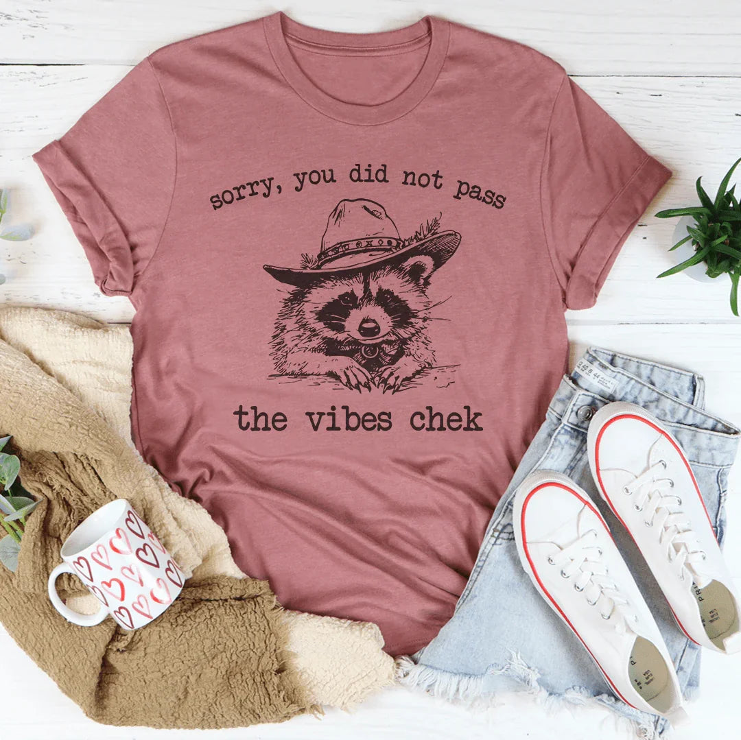 Sorry You Did Not Pass They Vibes Chek Tee