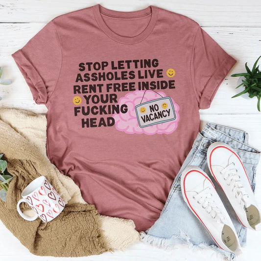 Stop Letting Assholes Live Rent Free Inside Your F-cking Head Tee