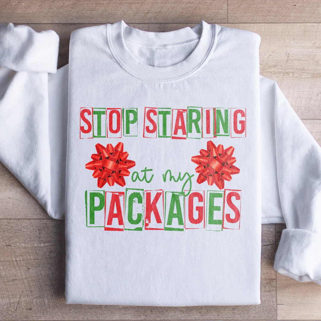 Stop Staring At My Packages Sweatshirt