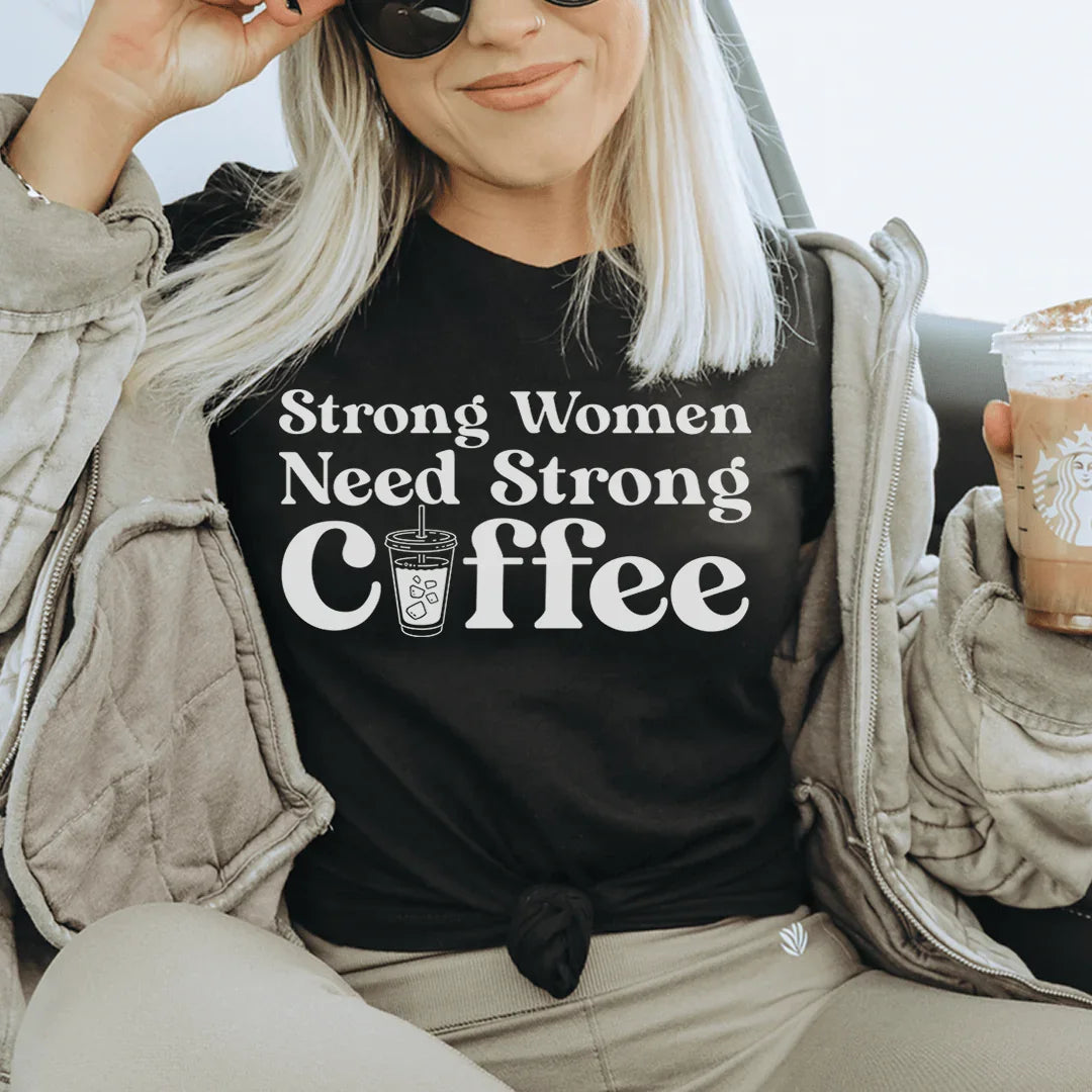 Strong Women Need Strong Coffee Tee