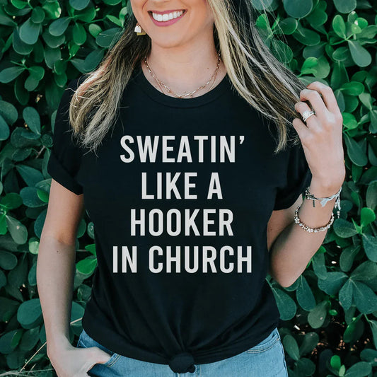 Sweatin' Like A H--ker In Church Tee