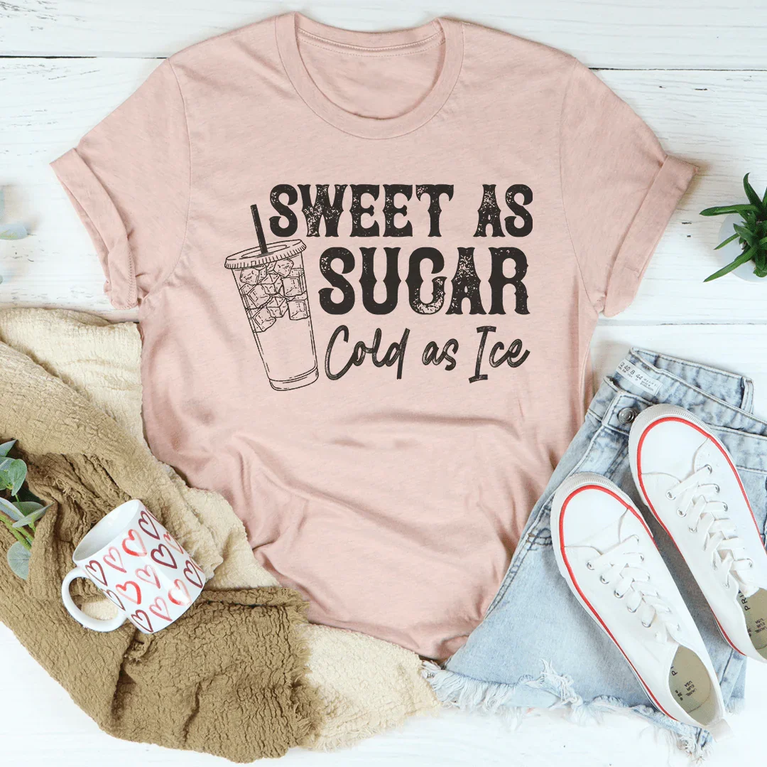 Sweet As Sugar Cold As Iced Tee