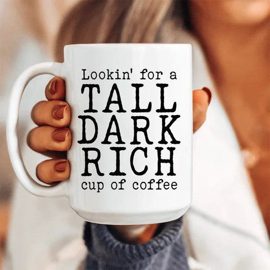 Tall Dark Rich Cup Of Coffee Ceramic Mug 15 oz