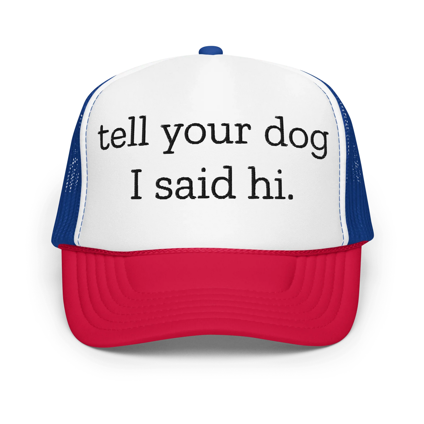 Tell Your Dog I Said Hi Trucker Hat