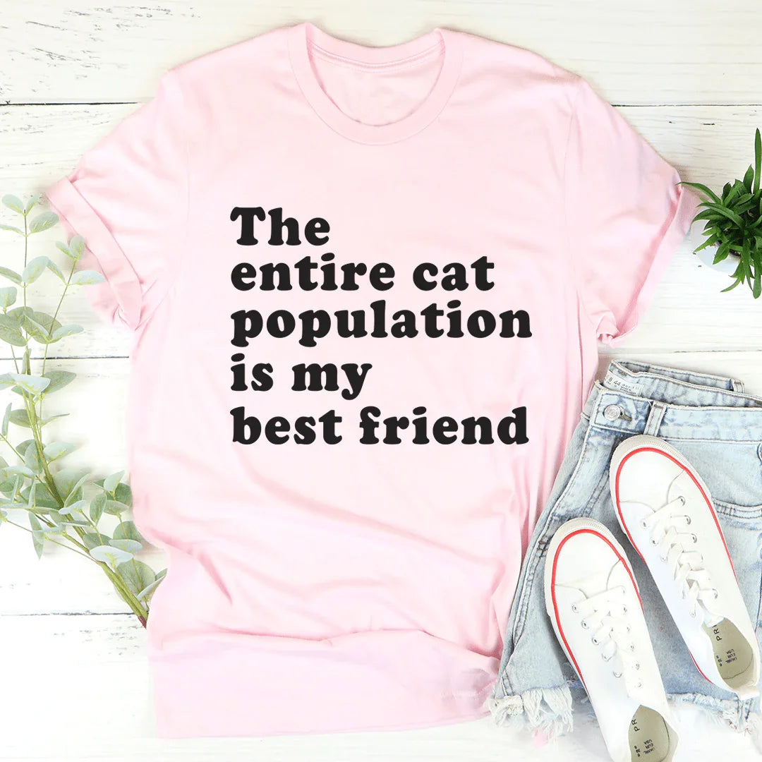 The Entire Cat Population Is My Best Friend Tee