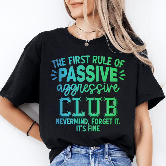 The First Rule Of Passive Aggressive Club Nevermind Tee