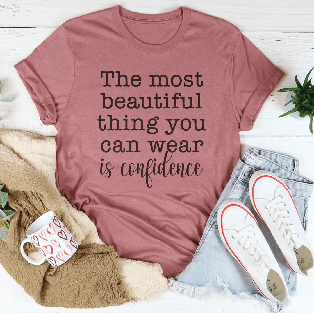 The Most Beautiful Thing You Can Wear Is Confidence Tee