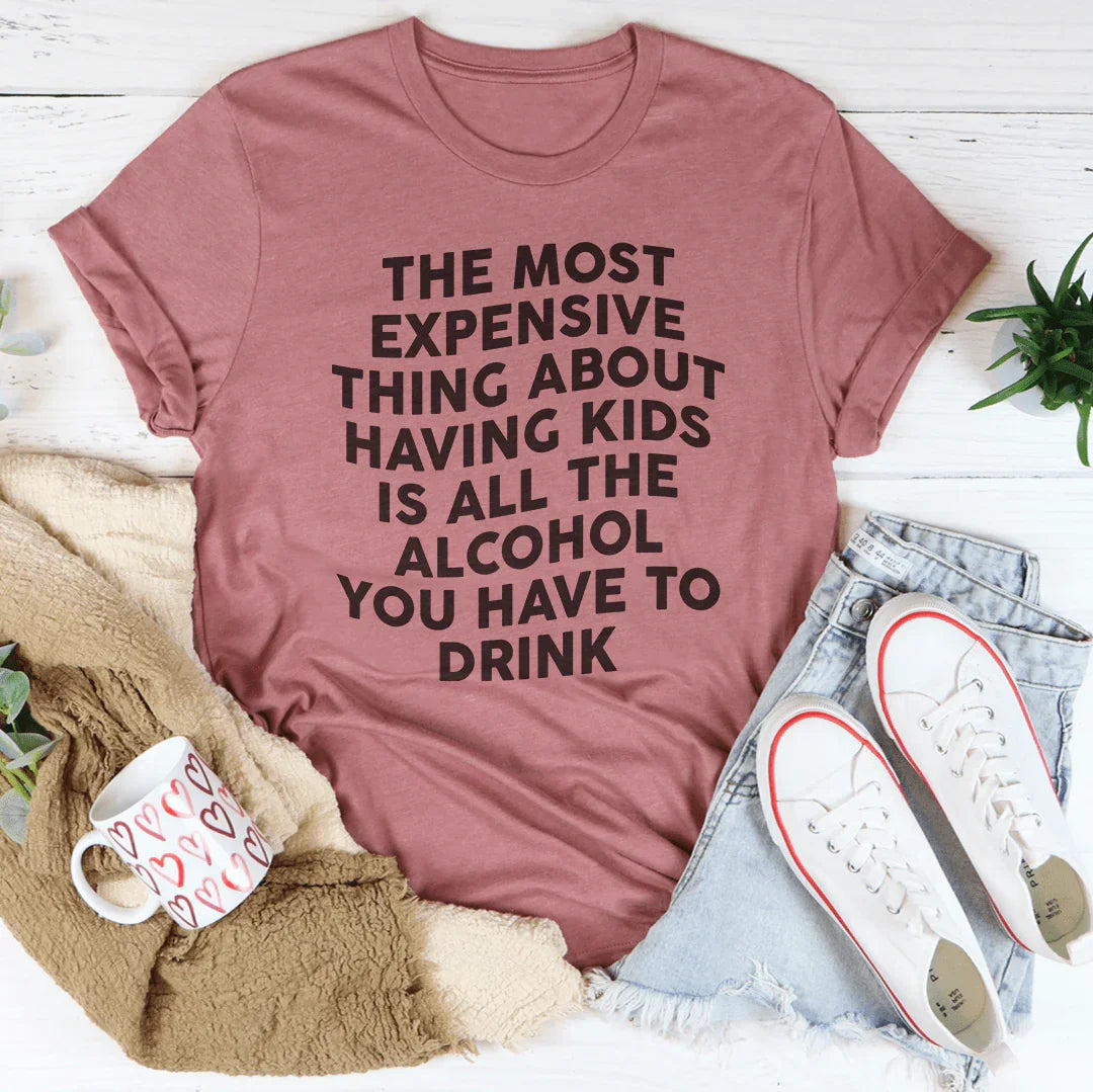 The Most Expensive Thing About Having Kids Tee
