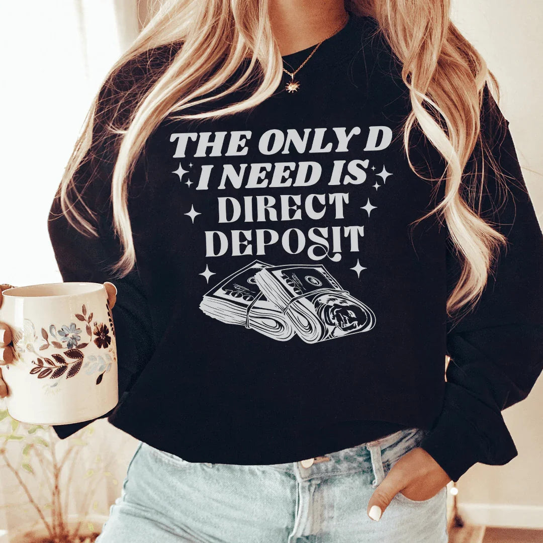 The Only D I Need Is Direct Deposit Sweatshirt