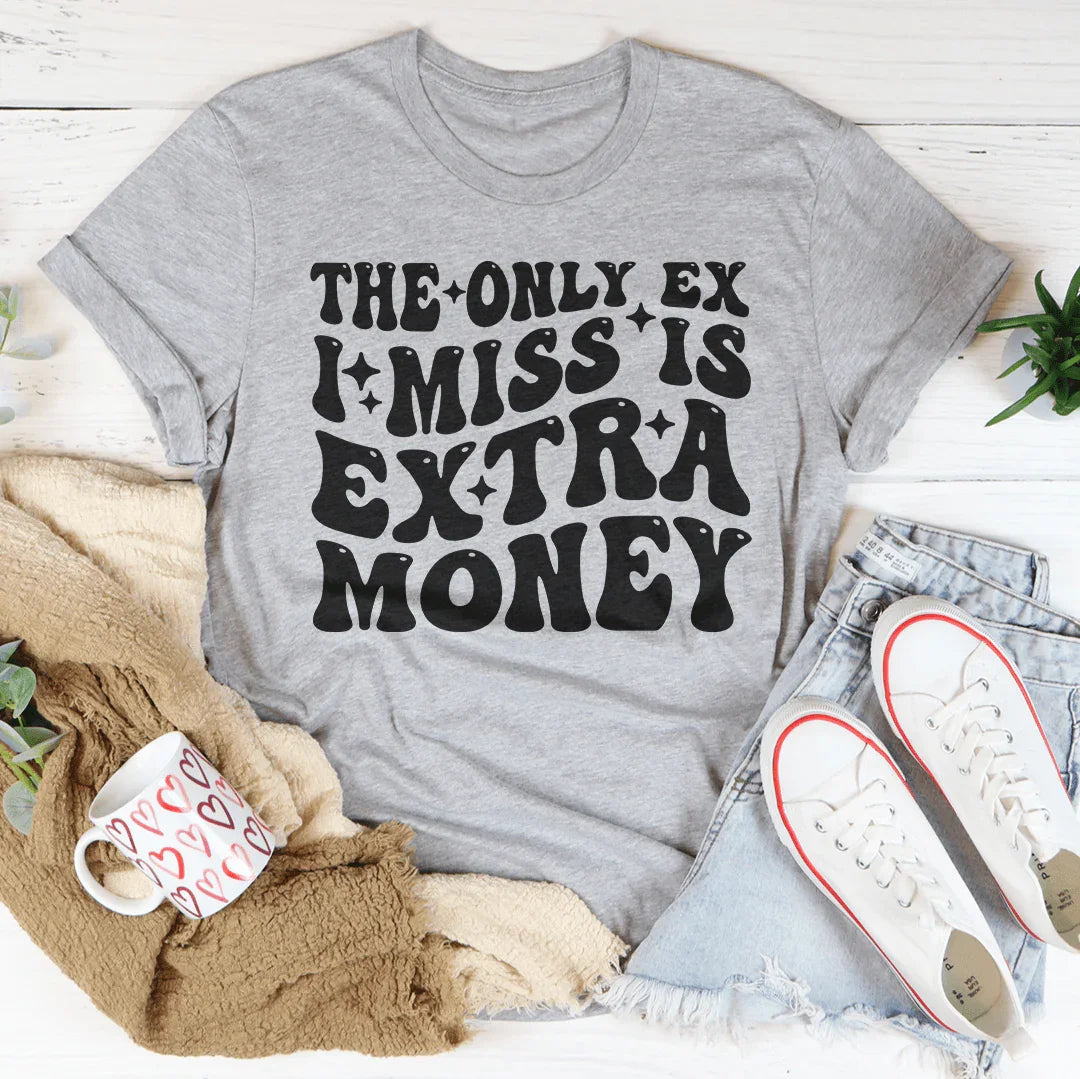 The Only Ex I Miss Is Extra Money Tee