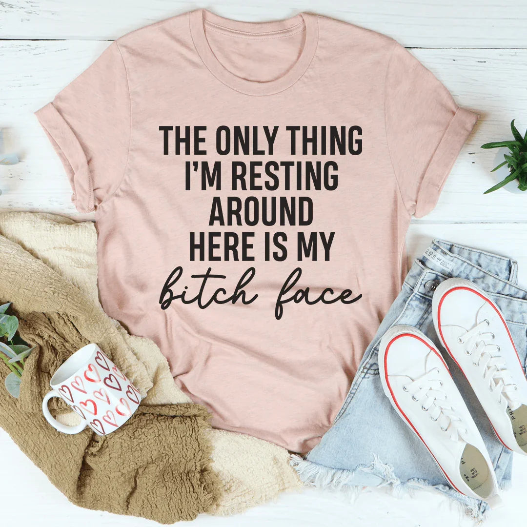 The Only Thing I'm Resting Here Tee