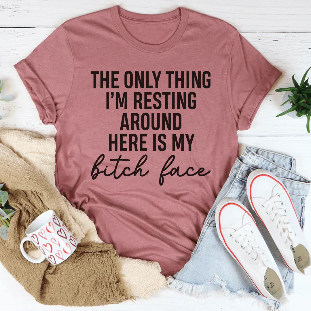 The Only Thing I'm Resting Here Tee