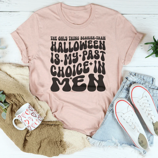 The Only Thing Scarier Than Halloween Is My Past Choice In Men Tee