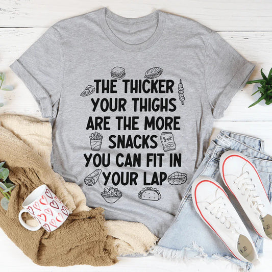 The Thicker Your Thighs Are The More Snacks You Can Fit In Your Lap Tee