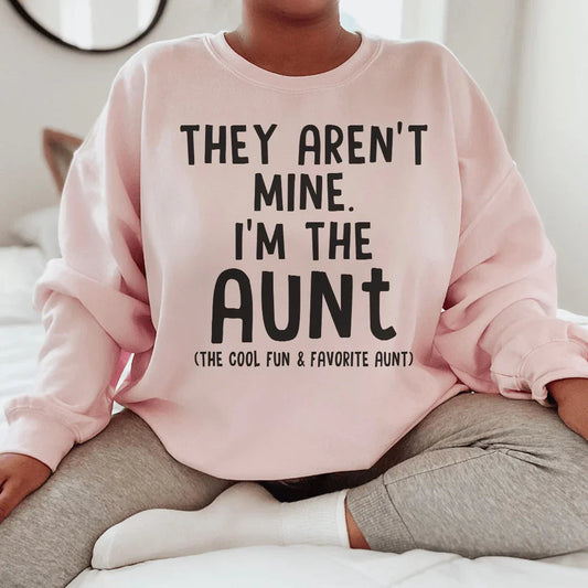 They Aren't Mine I'm The Aunt Sweatshirt