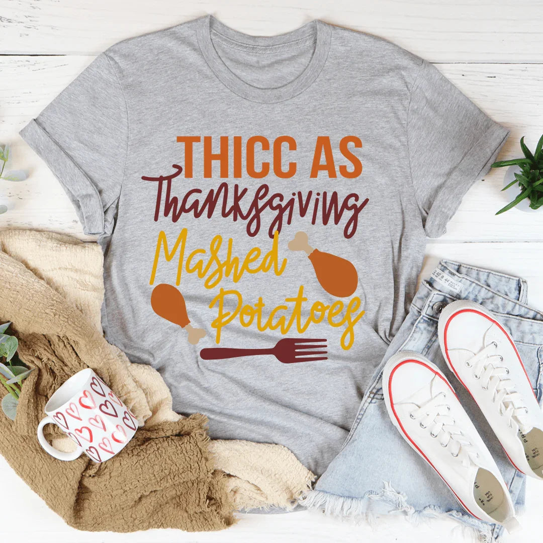 Thicc As Thanksgiving Mashed Potatoes Tee