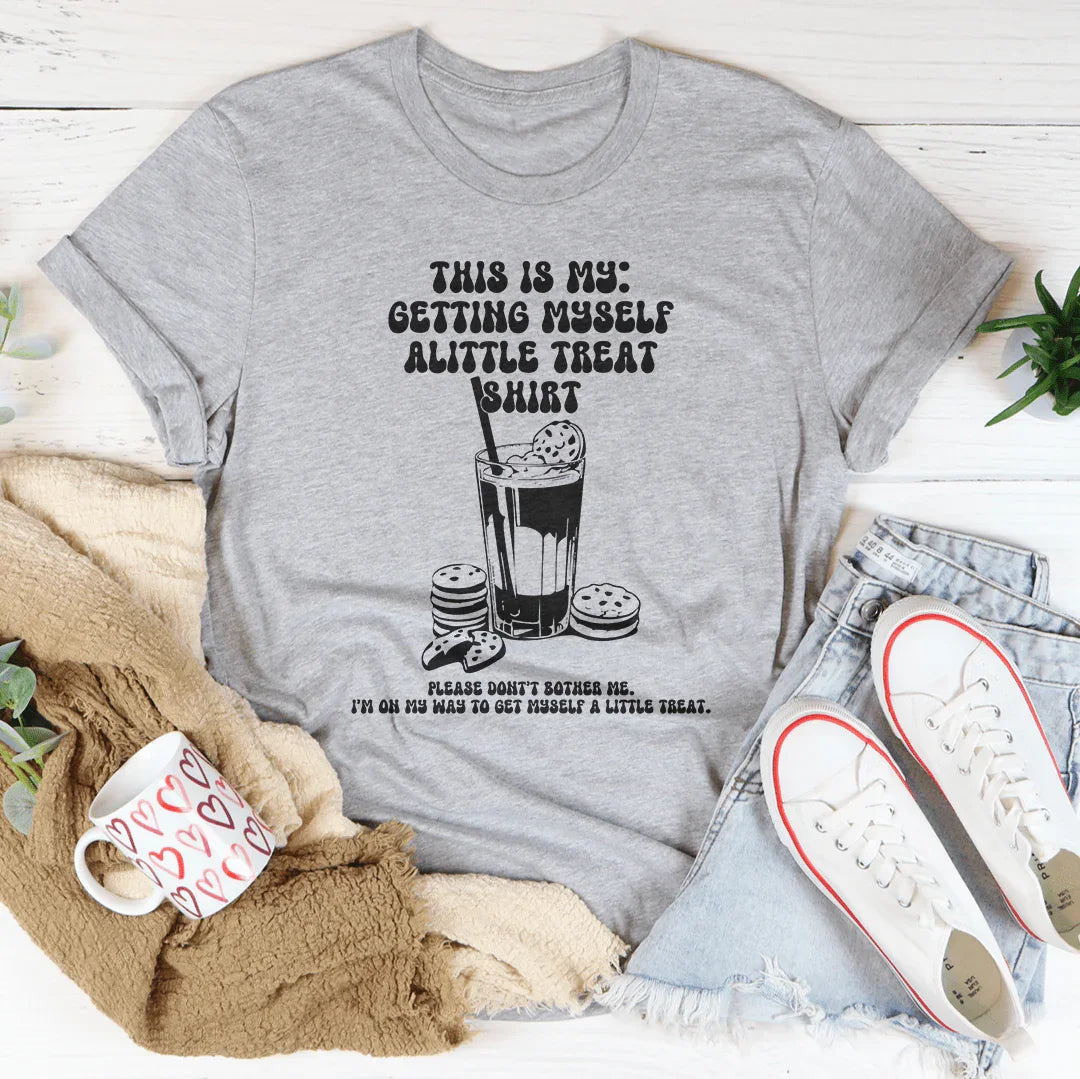 This Is My Getting Myself Alittle Shirt Tee