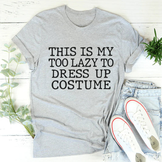 This Is My Too Lazy To Dress Up Costume Tee