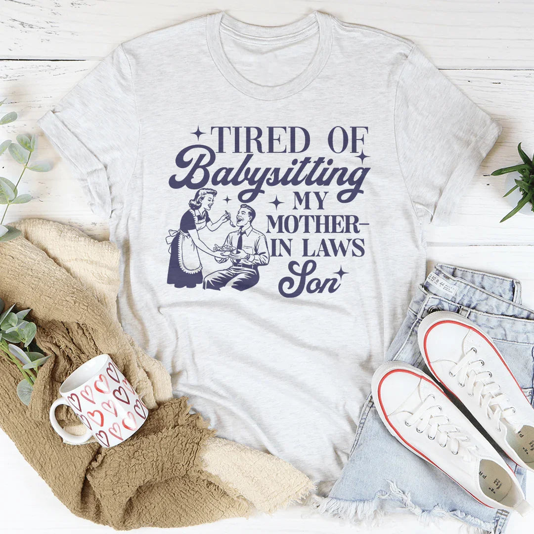 Tired Of Babysitting My Mother In Laws Son Tee