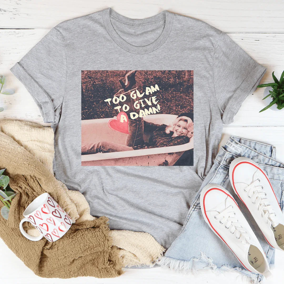 Too Glam To Give A Damn Tee