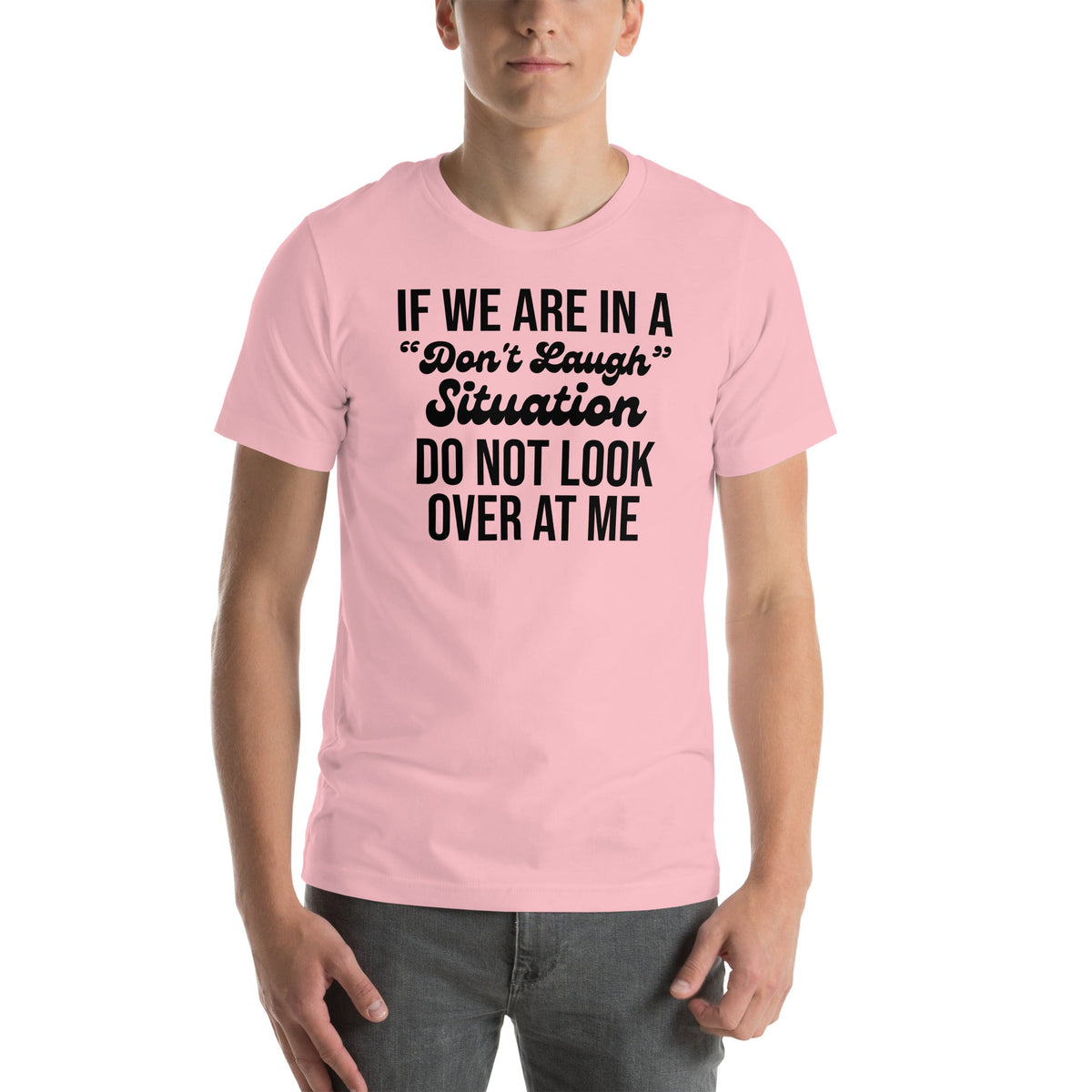 If We Are In A Don't Laugh Situation Do Not Look Over At Me Tee