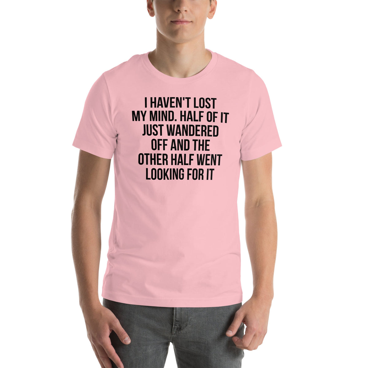 I Haven't Lost My Mind Tee