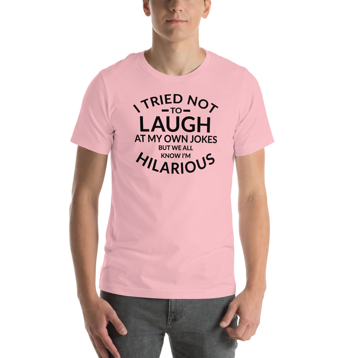 I Tried Not To Laugh At My Own Jokes Tee