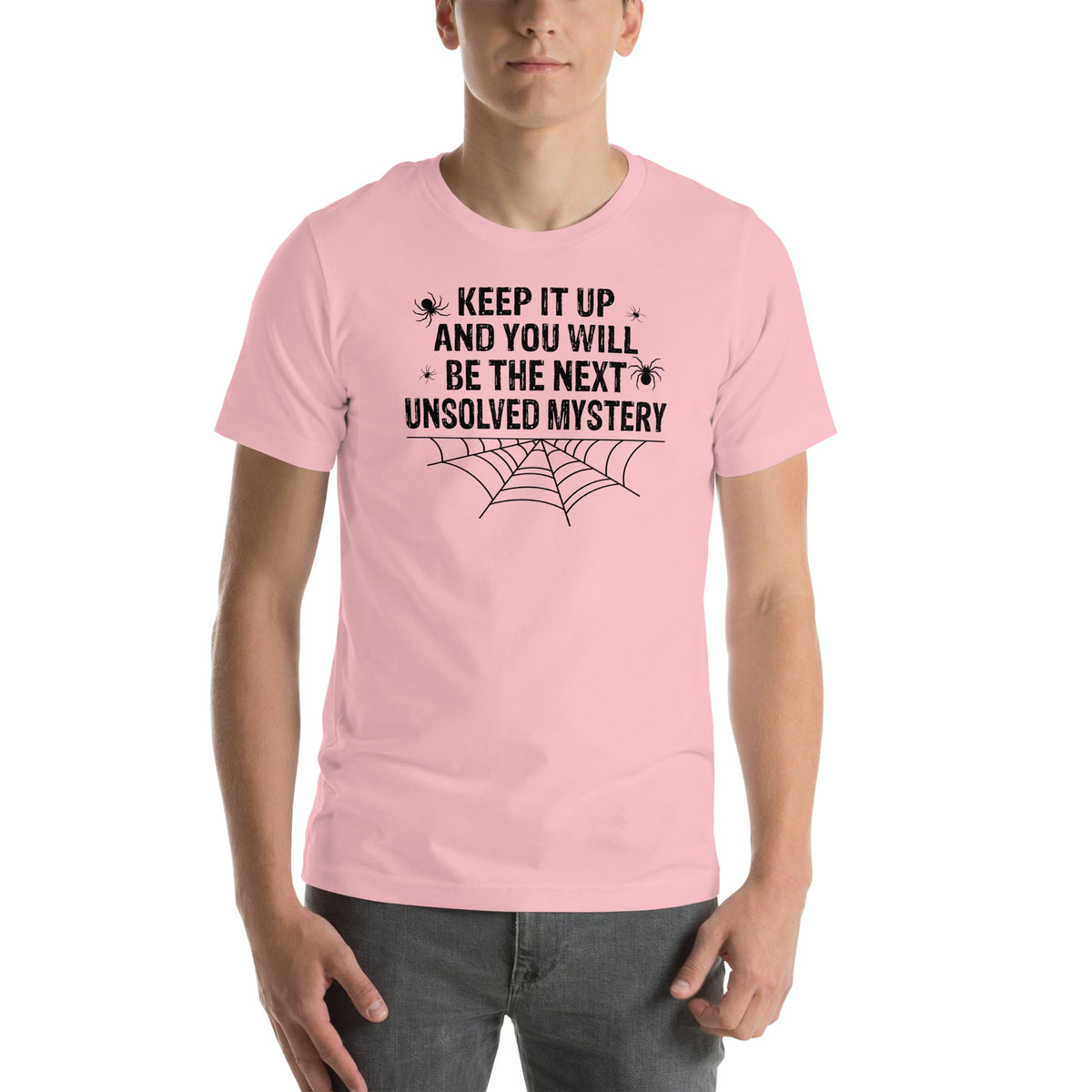 Keep It Up And You'll Be The Next Unsolved Mystery Tee