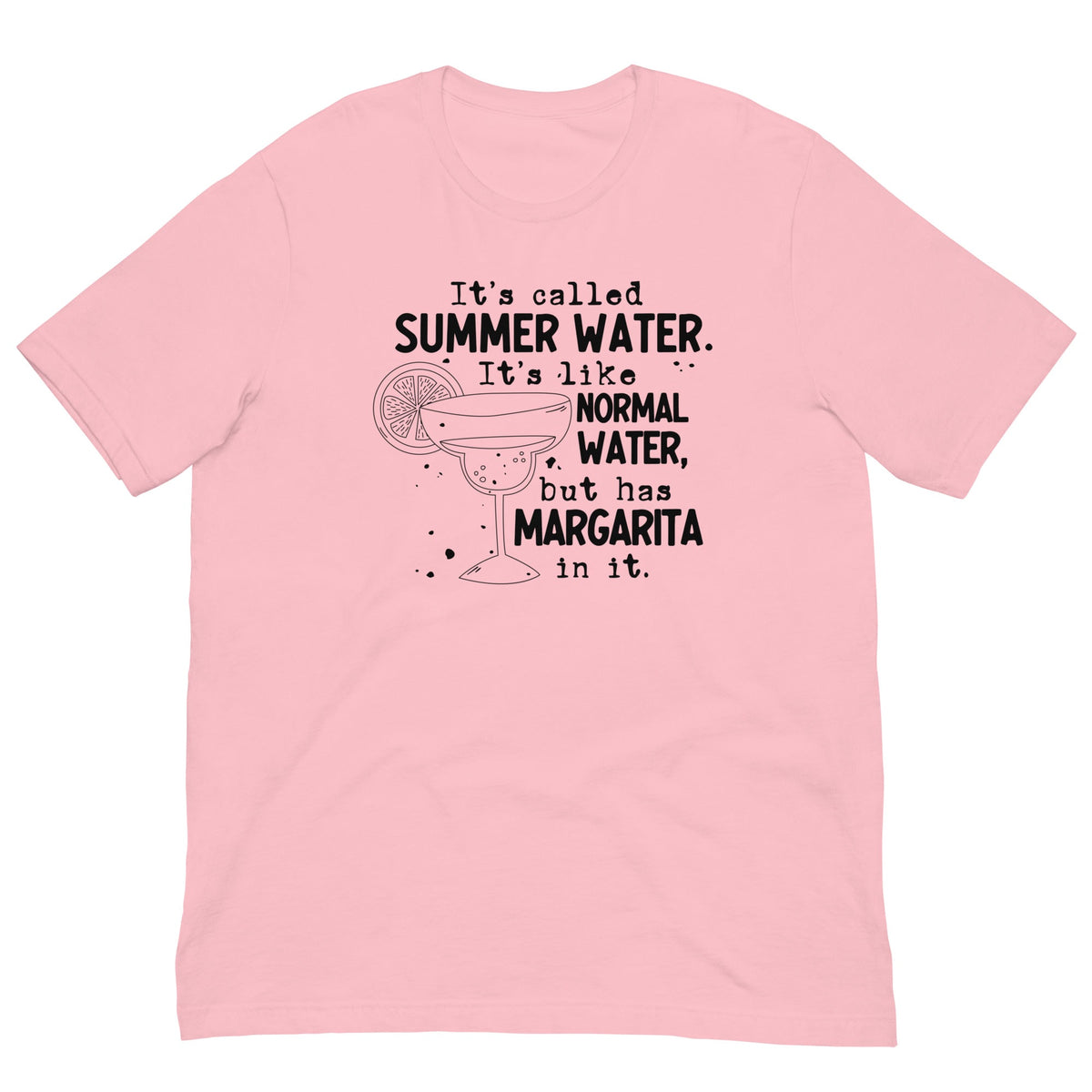 It's Called Summer Water It's Like Normal Water But Has Margarita In It Tee