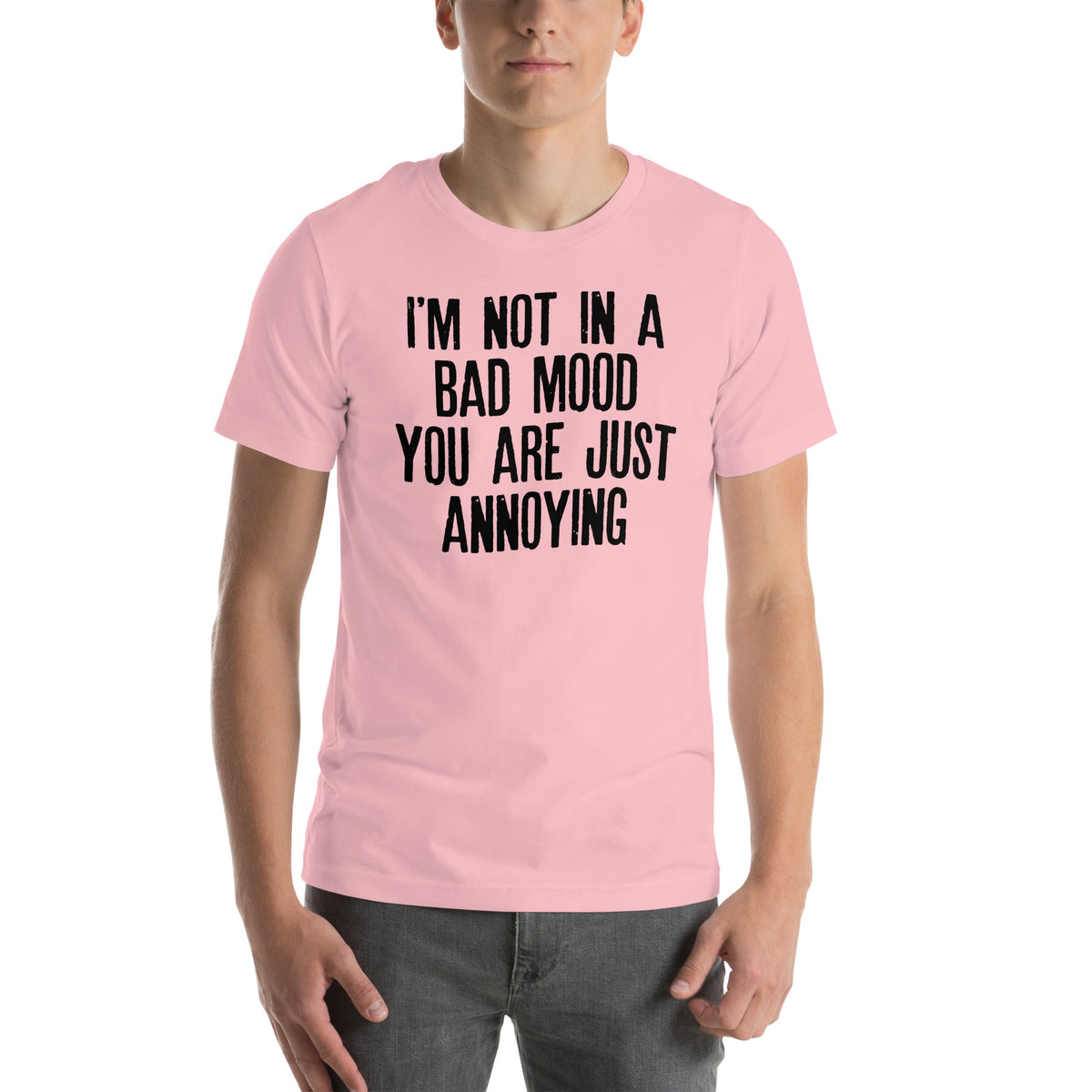 I'm Not In A Bad Mood You Are Just Annoying Tee