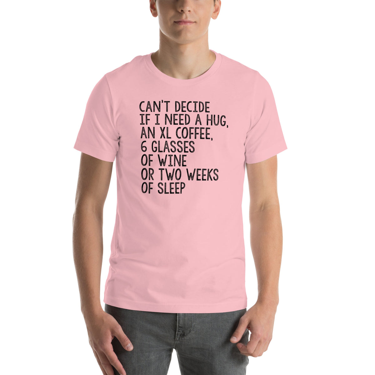 Can't Decide If I Need A Hug An XL Coffee 6 Glasses Of Wine Tee
