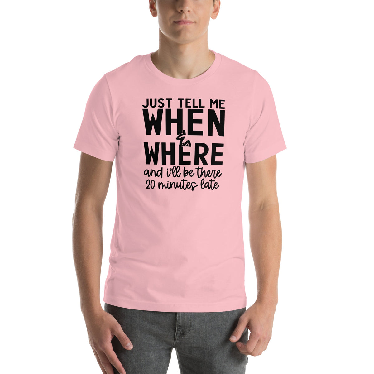 Just Tell Me When & Where Tee