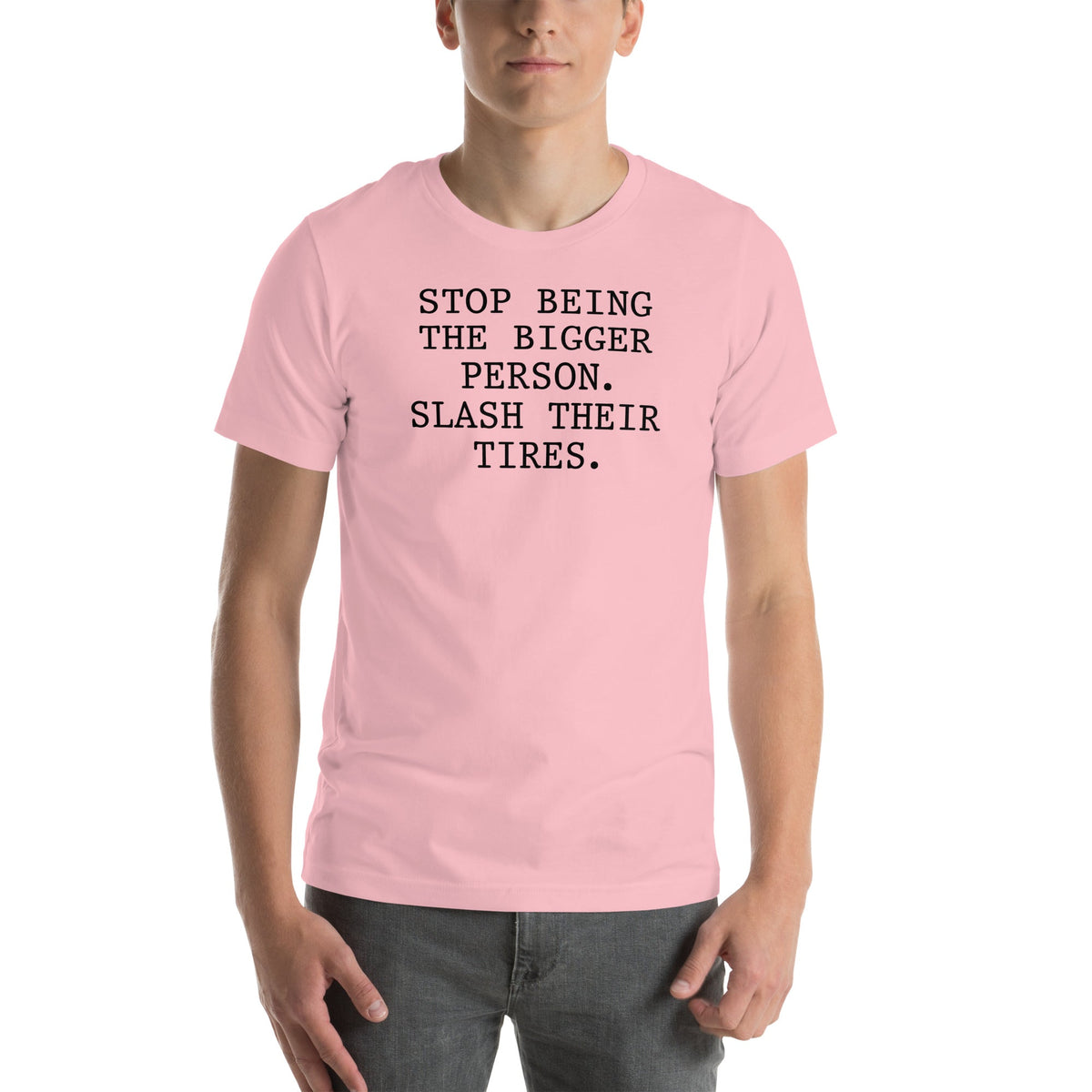 Stop Being The Bigger Person Tee