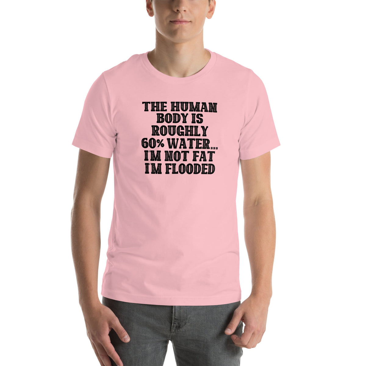 The Human Body Is Roughly 60% Water Tee