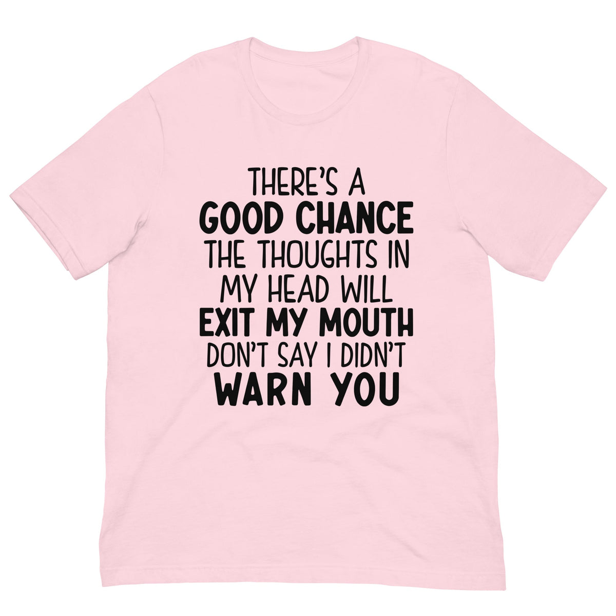 There's A Good Chance The Thoughts In My Head Will Exit My Mouth Tee