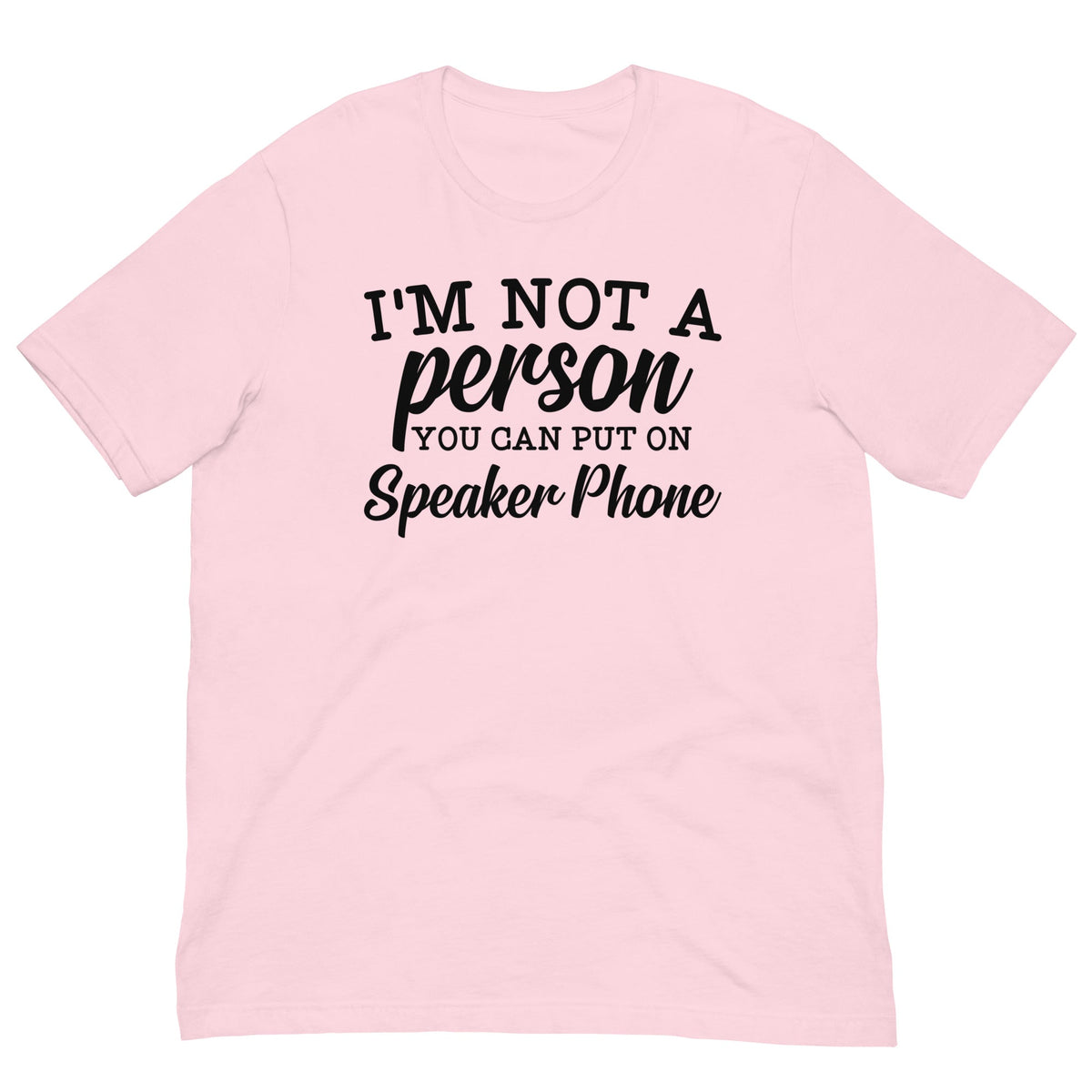 I'm Not A Person You Can Put On Speaker Phone Tee