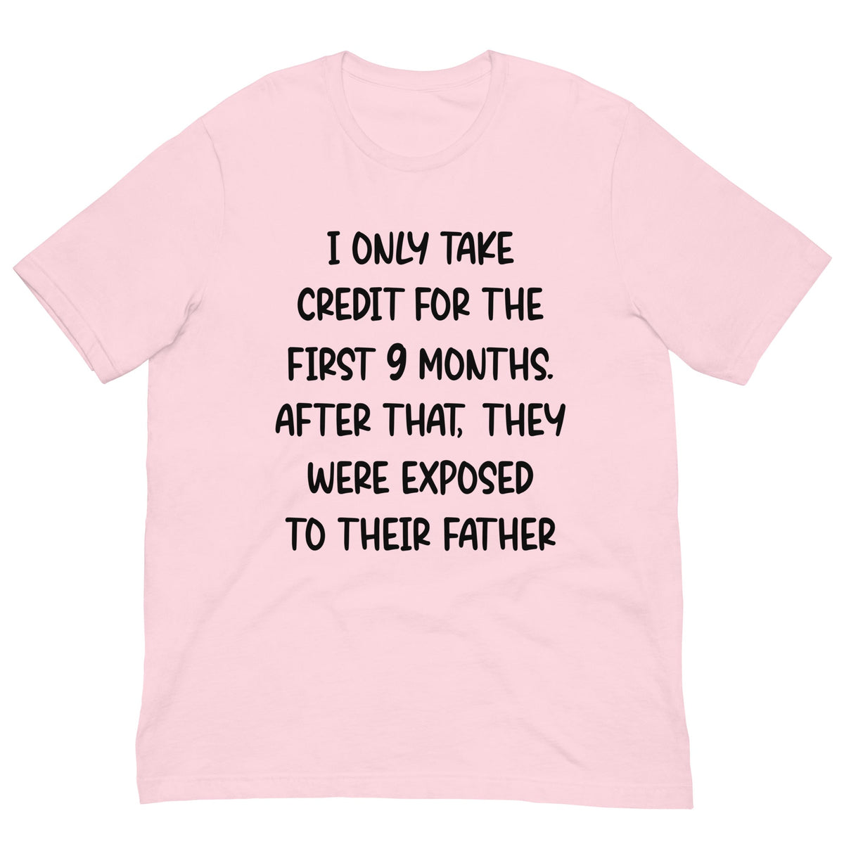 I Only Take Credit For The First 9 Months Tee