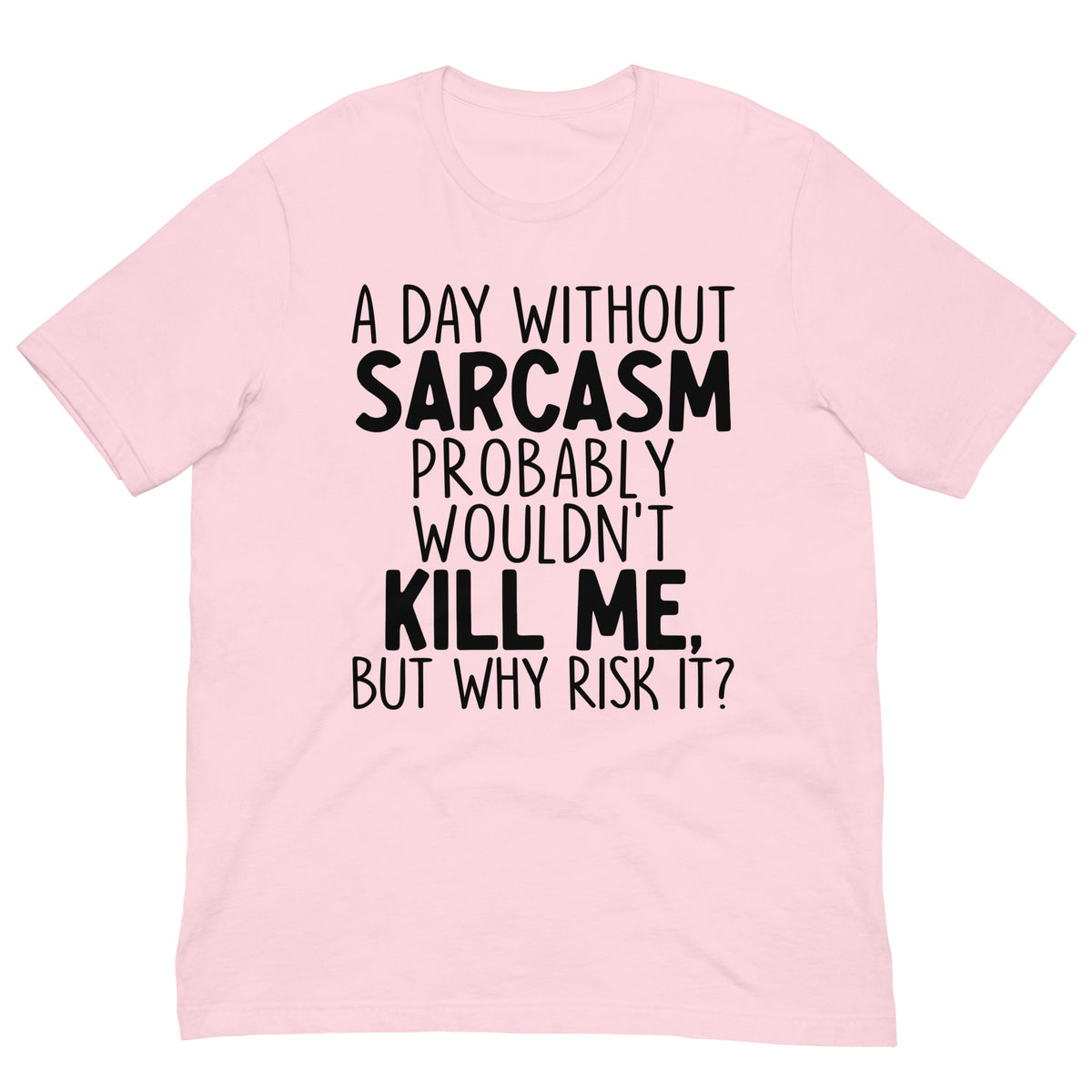 A Day Without Sarcasm Tee