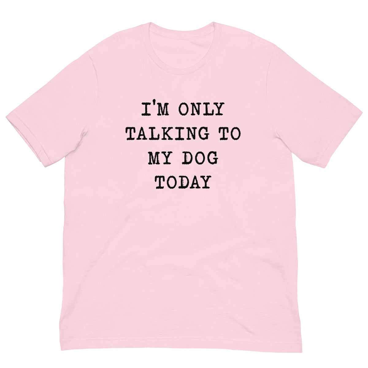 I'm Only Talking To My Dog Today Tee
