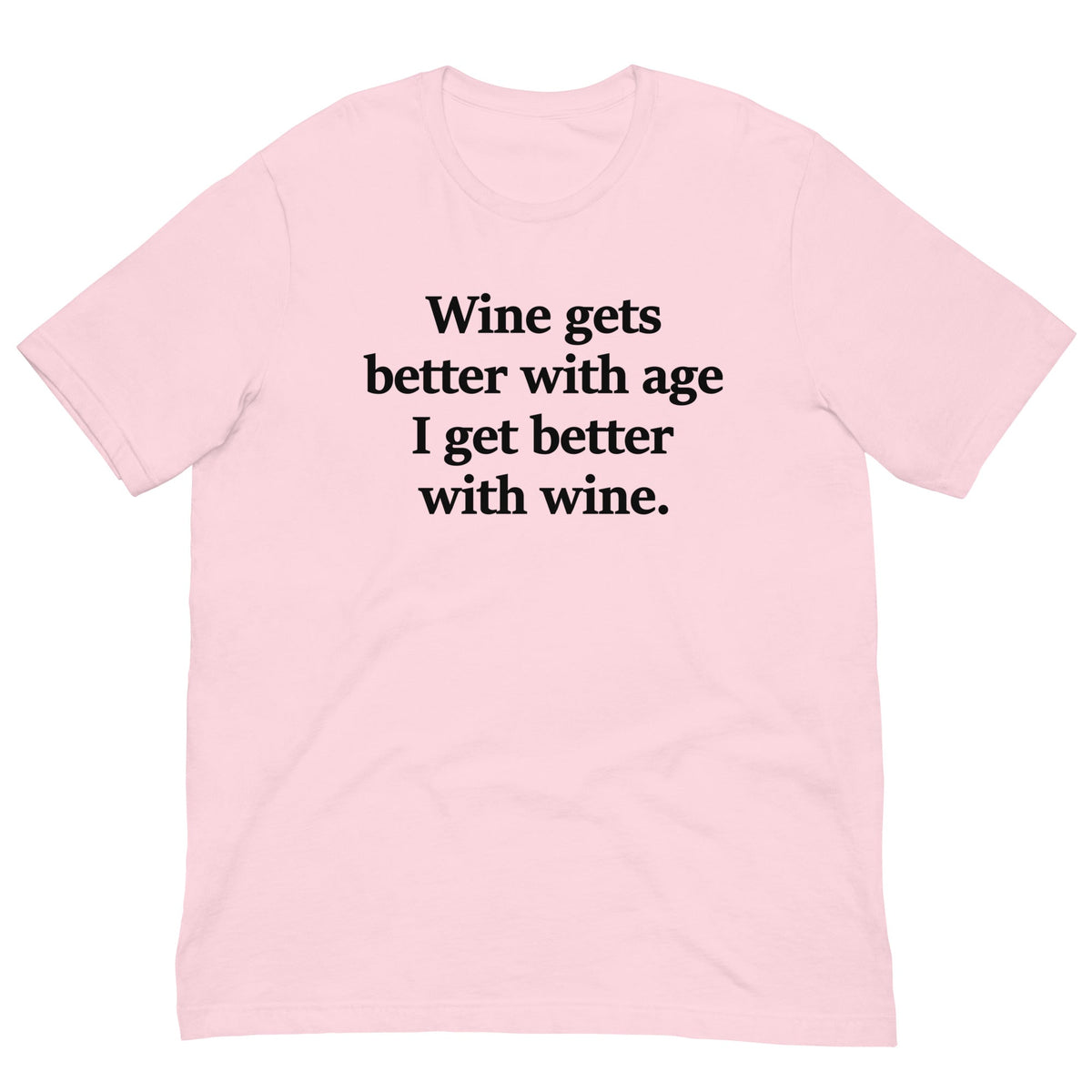 Wine Gets Better With Age I Get Better With Wine Tee