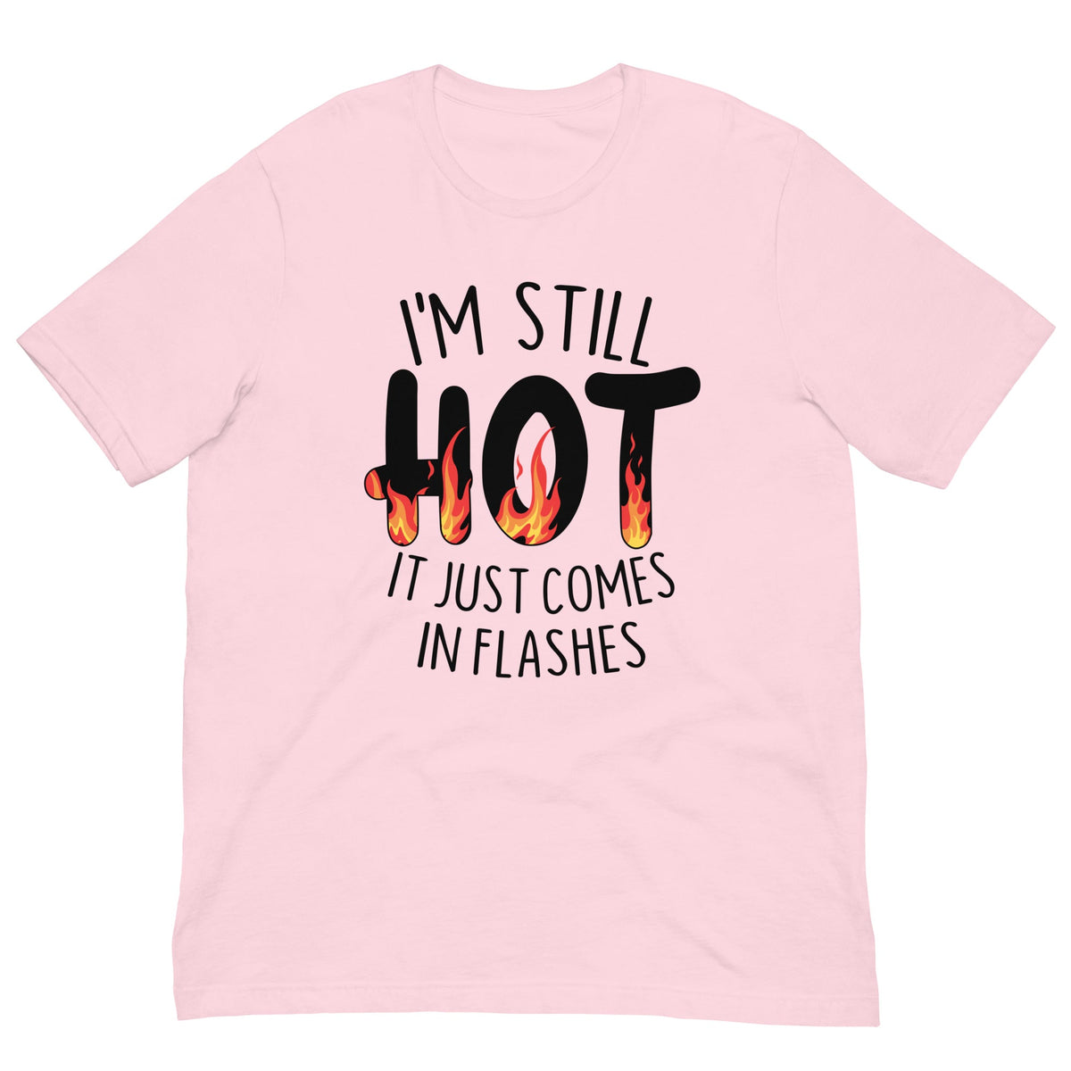 I'm Still Hot It Just Comes In Flashes Tee
