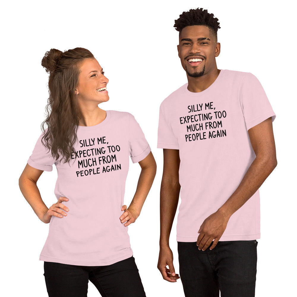 Silly Me Expecting Too Much From People Again Tee